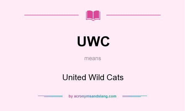 What does UWC mean? It stands for United Wild Cats