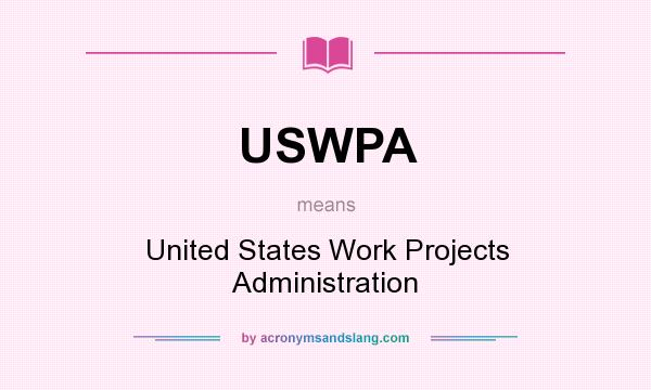 What does USWPA mean? It stands for United States Work Projects Administration