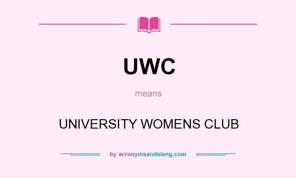 What does UWC mean? It stands for UNIVERSITY WOMENS CLUB