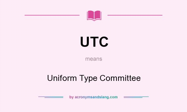 What does UTC mean? It stands for Uniform Type Committee