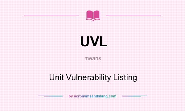What does UVL mean? It stands for Unit Vulnerability Listing