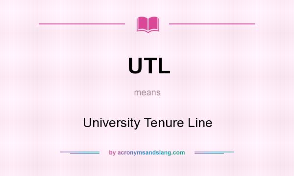 What does UTL mean? It stands for University Tenure Line
