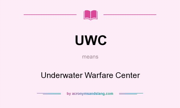 What does UWC mean? It stands for Underwater Warfare Center