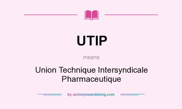 What does UTIP mean? It stands for Union Technique Intersyndicale Pharmaceutique