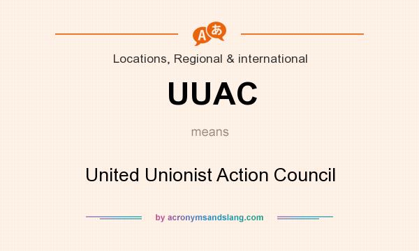 What does UUAC mean? It stands for United Unionist Action Council