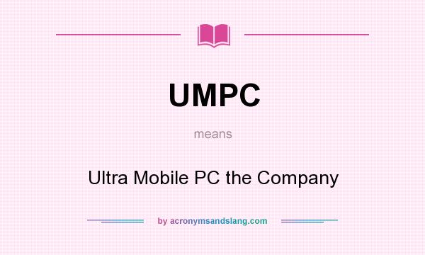 What does UMPC mean? It stands for Ultra Mobile PC the Company