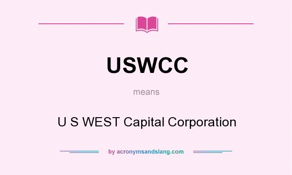 What does USWCC mean? It stands for U S WEST Capital Corporation