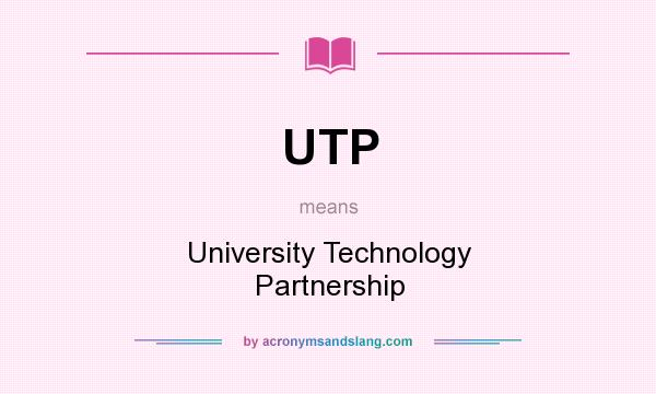 What does UTP mean? It stands for University Technology Partnership