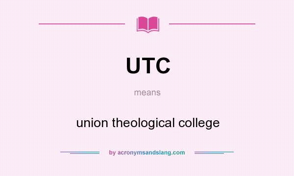 What does UTC mean? It stands for union theological college