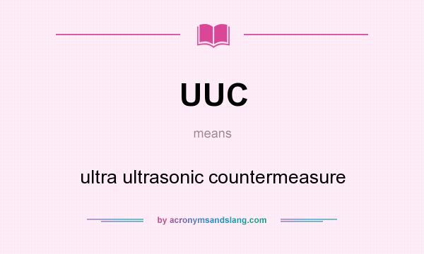 What does UUC mean? It stands for ultra ultrasonic countermeasure