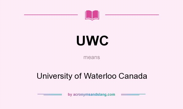 What does UWC mean? It stands for University of Waterloo Canada