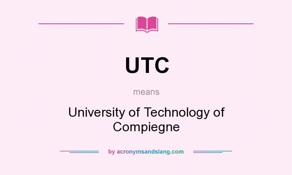 What does UTC mean? It stands for University of Technology of Compiegne