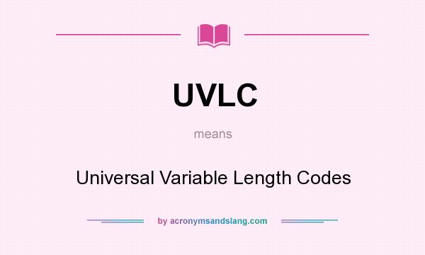 What does UVLC mean? It stands for Universal Variable Length Codes