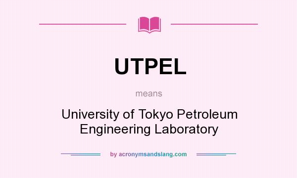 What does UTPEL mean? It stands for University of Tokyo Petroleum Engineering Laboratory