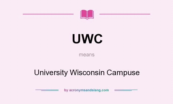 What does UWC mean? It stands for University Wisconsin Campuse
