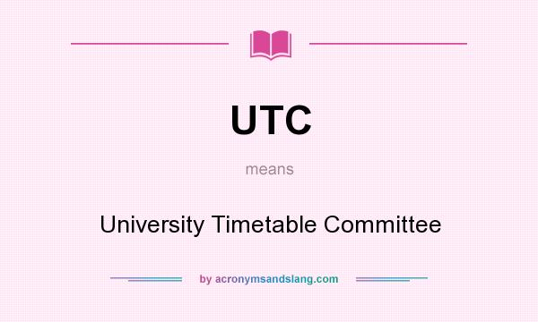 What does UTC mean? It stands for University Timetable Committee