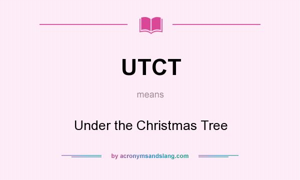 What does UTCT mean? It stands for Under the Christmas Tree