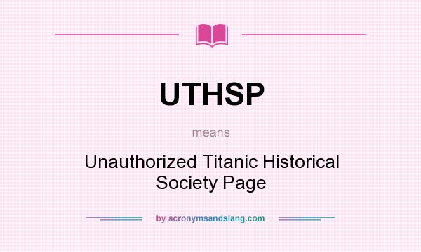 What does UTHSP mean? It stands for Unauthorized Titanic Historical Society Page