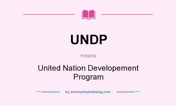 What does UNDP mean? It stands for United Nation Developement Program