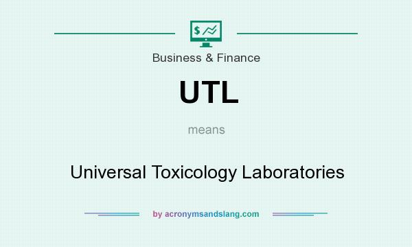 What does UTL mean? It stands for Universal Toxicology Laboratories
