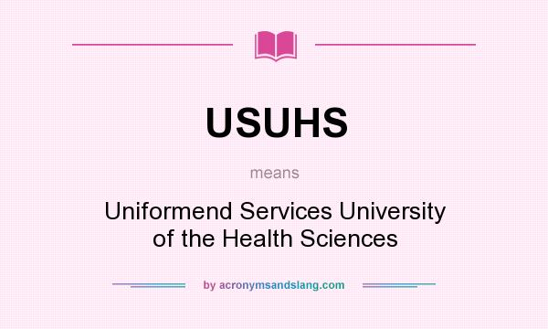 What does USUHS mean? It stands for Uniformend Services University of the Health Sciences