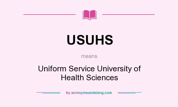 What does USUHS mean? It stands for Uniform Service University of Health Sciences