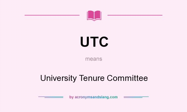 What does UTC mean? It stands for University Tenure Committee