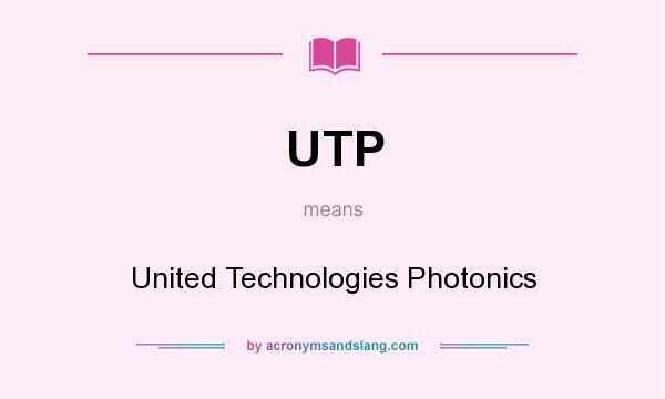 What does UTP mean? It stands for United Technologies Photonics