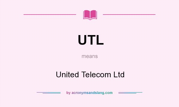What does UTL mean? It stands for United Telecom Ltd