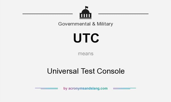 What does UTC mean? It stands for Universal Test Console