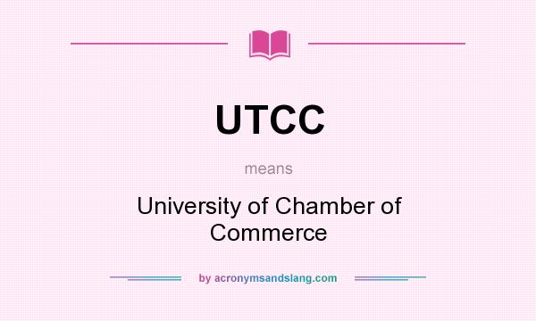 What does UTCC mean? It stands for University of Chamber of Commerce