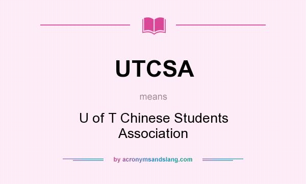 What does UTCSA mean? It stands for U of T Chinese Students Association