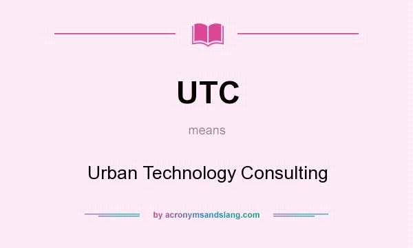 What does UTC mean? It stands for Urban Technology Consulting