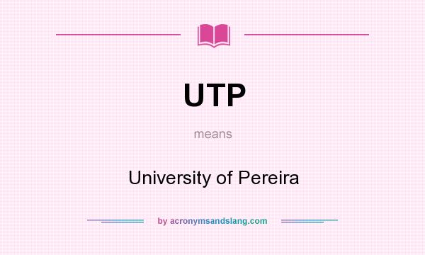 What does UTP mean? It stands for University of Pereira