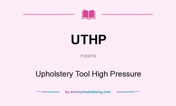 What does UTHP mean? It stands for Upholstery Tool High Pressure