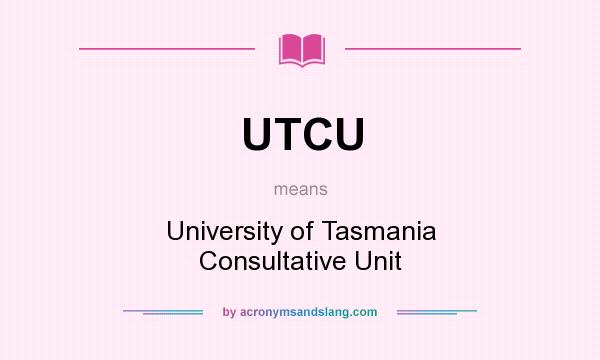 What does UTCU mean? It stands for University of Tasmania Consultative Unit
