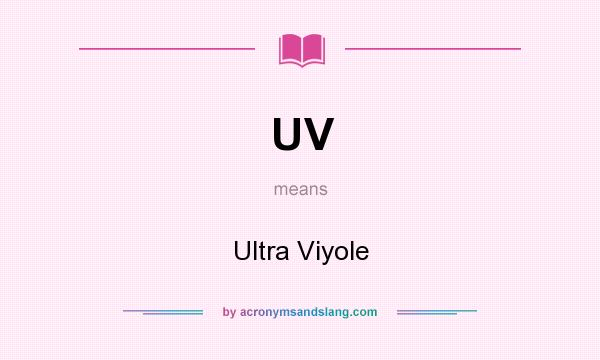 What does UV mean? It stands for Ultra Viyole