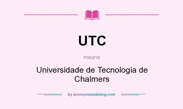 What does UTC mean? It stands for Universidade de Tecnologia de Chalmers