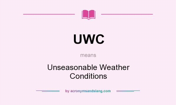 What does UWC mean? It stands for Unseasonable Weather Conditions