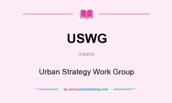 What does USWG mean? It stands for Urban Strategy Work Group