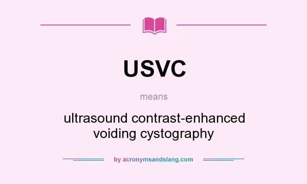 What does USVC mean? It stands for ultrasound contrast-enhanced voiding cystography