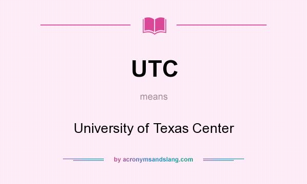 What does UTC mean? It stands for University of Texas Center