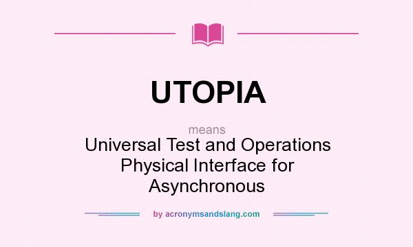 What does UTOPIA mean? It stands for Universal Test and Operations Physical Interface for Asynchronous
