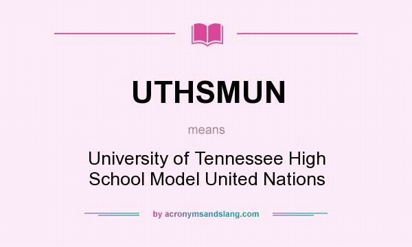 What does UTHSMUN mean? It stands for University of Tennessee High School Model United Nations
