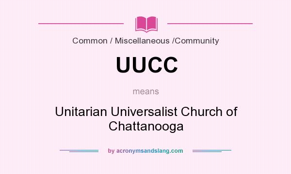 What does UUCC mean? It stands for Unitarian Universalist Church of Chattanooga