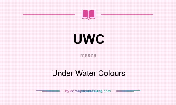 What does UWC mean? It stands for Under Water Colours