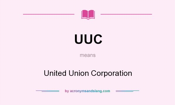 What does UUC mean? It stands for United Union Corporation