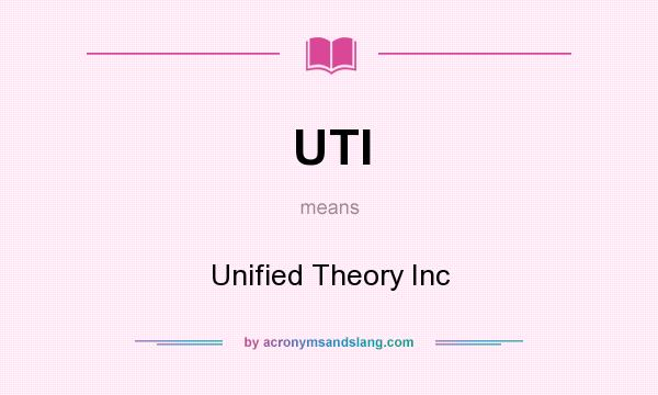 What does UTI mean? It stands for Unified Theory Inc