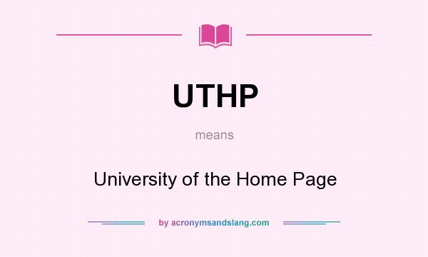 What does UTHP mean? It stands for University of the Home Page
