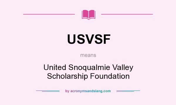 What does USVSF mean? It stands for United Snoqualmie Valley Scholarship Foundation